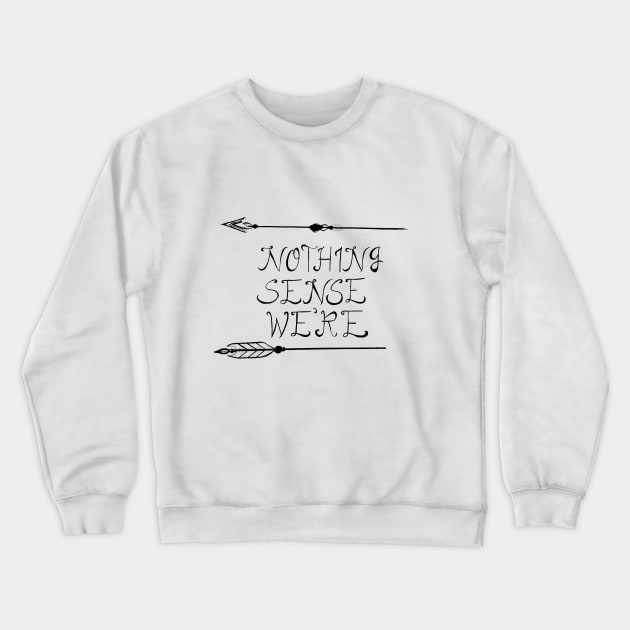 Nothing makes sense when we're apart Crewneck Sweatshirt by BjorksBrushworks